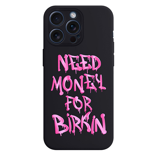 Надпись Need money for Birkin - Чехол с принтом